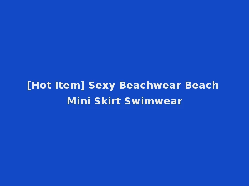 [Hot Item] Sexy Beachwear Beach Mini Skirt Swimwear