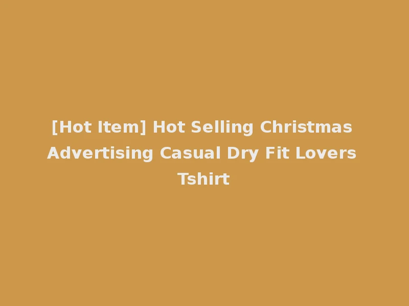 [Hot Item] Hot Selling Christmas Advertising Casual Dry Fit Lovers Tshirt
