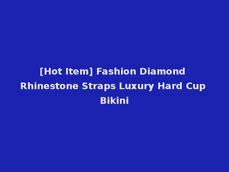 [Hot Item] Fashion Diamond Rhinestone Straps Luxury Hard Cup Bikini