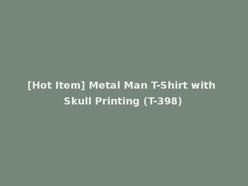 [Hot Item] Metal Man T-Shirt with Skull Printing (T-398)