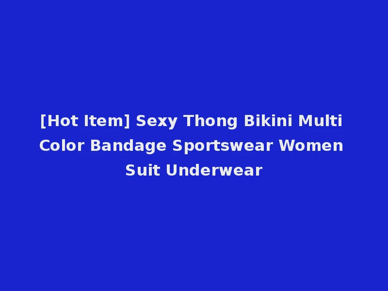 [Hot Item] Sexy Thong Bikini Multi Color Bandage Sportswear Women Suit Underwear