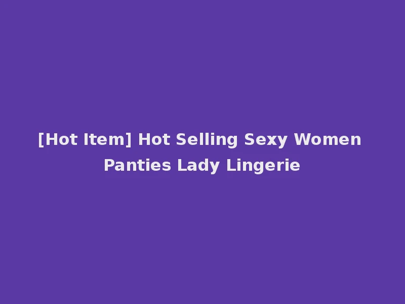 [Hot Item] Hot Selling Sexy Women Panties Lady Lingerie