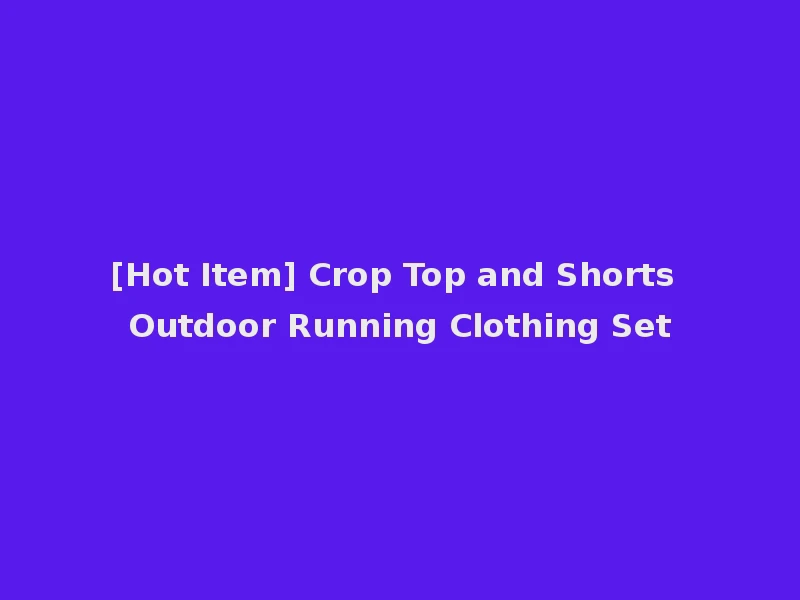[Hot Item] Crop Top and Shorts Outdoor Running Clothing Set
