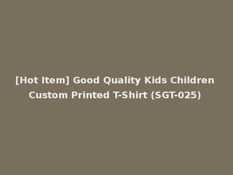 [Hot Item] Good Quality Kids Children Custom Printed T-Shirt (SGT-025)