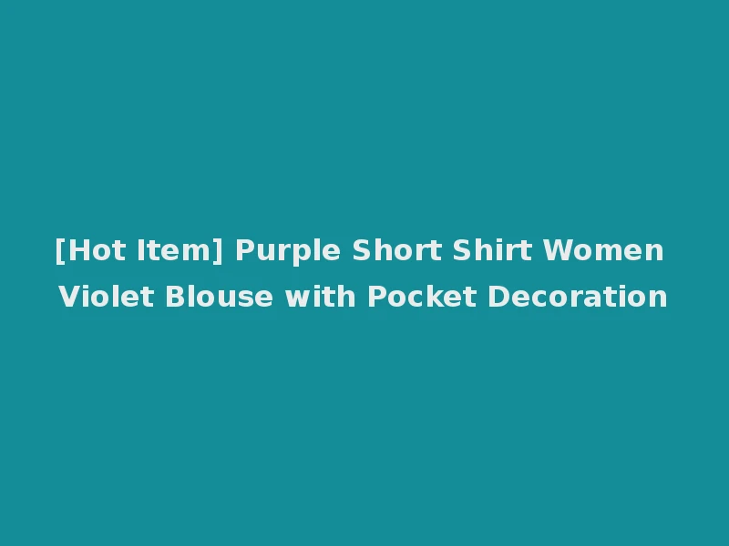[Hot Item] Purple Short Shirt Women Violet Blouse with Pocket Decoration