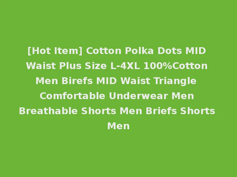 [Hot Item] Cotton Polka Dots MID Waist Plus Size L-4XL 100%Cotton Men Birefs MID Waist Triangle Comfortable Underwear Men Breathable Shorts Men Briefs Shorts Men