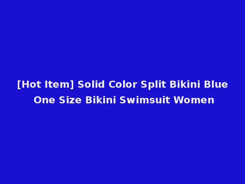 [Hot Item] Solid Color Split Bikini Blue One Size Bikini Swimsuit Women