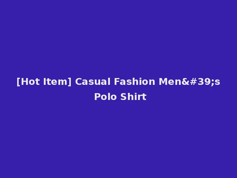 [Hot Item] Casual Fashion Men's Polo Shirt