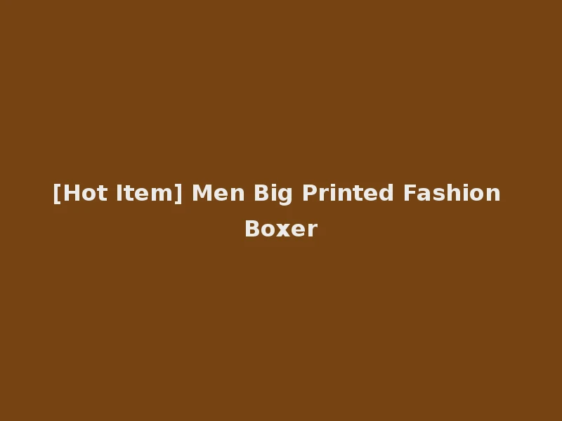 [Hot Item] Men Big Printed Fashion Boxer