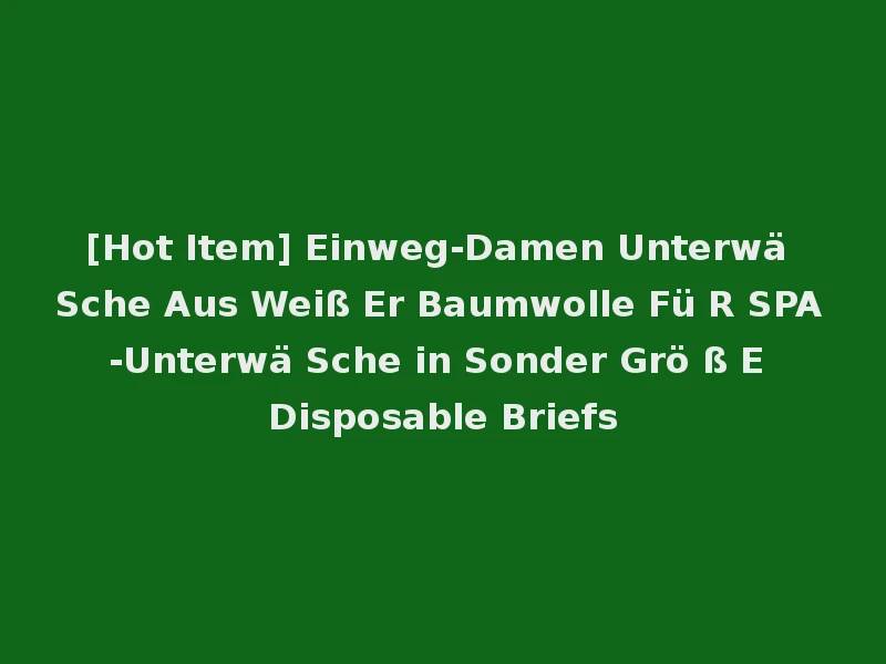 [Hot Item] Einweg-Damen Unterwä Sche Aus Weiß Er Baumwolle Fü R SPA-Unterwä Sche in Sonder Grö ß E Disposable Briefs