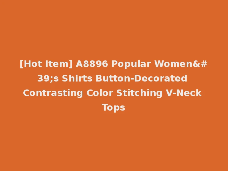 [Hot Item] A8896 Popular Women's Shirts Button-Decorated Contrasting Color Stitching V-Neck Tops