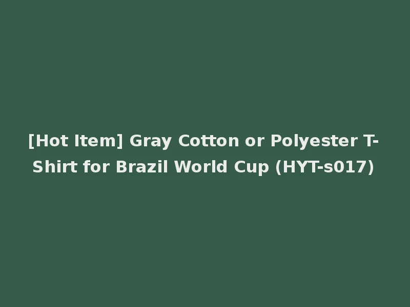 [Hot Item] Gray Cotton or Polyester T-Shirt for Brazil World Cup (HYT-s017)