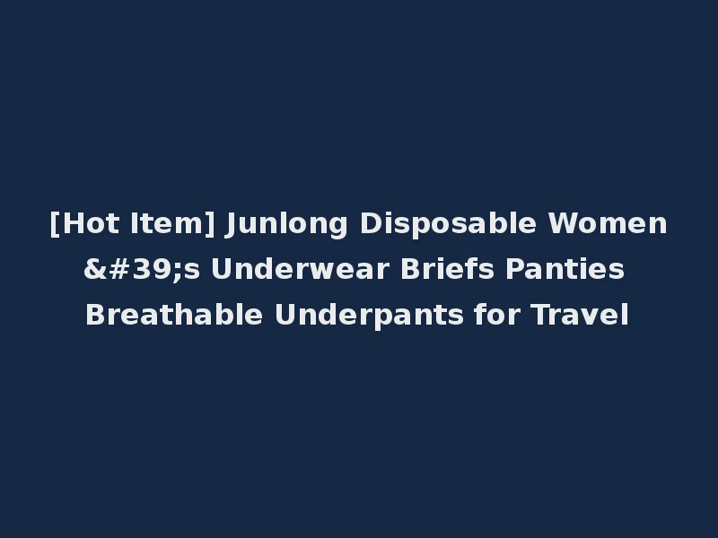 [Hot Item] Junlong Disposable Women's Underwear Briefs Panties Breathable Underpants for Travel