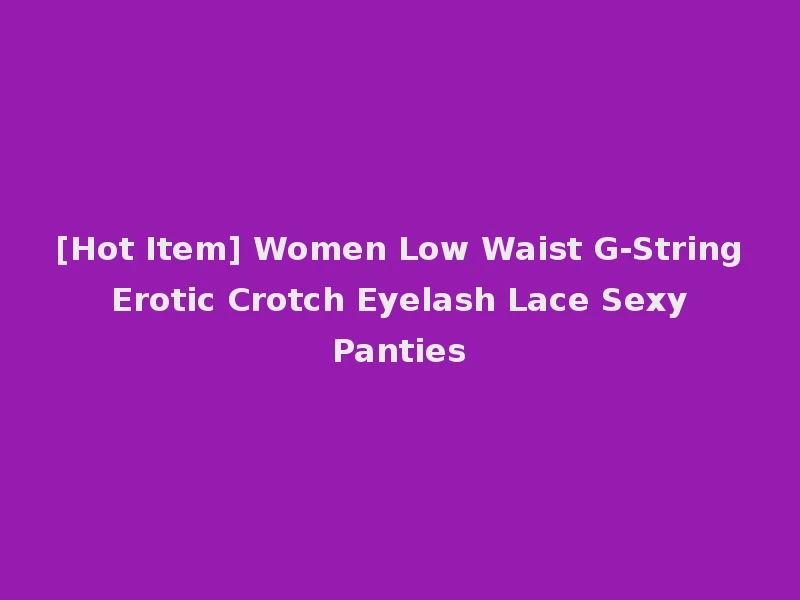 [Hot Item] Women Low Waist G-String Erotic Crotch Eyelash Lace Sexy Panties