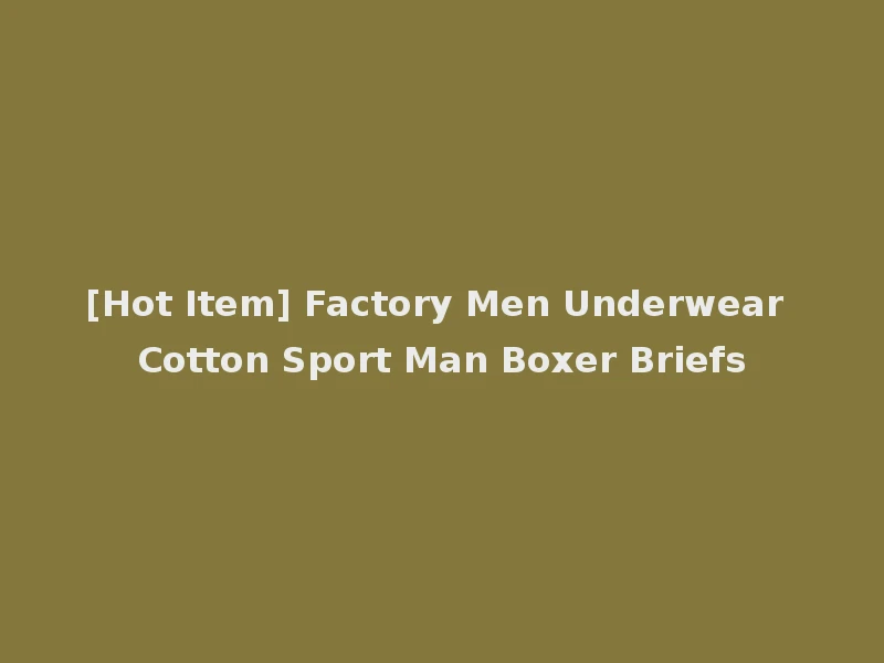 [Hot Item] Factory Men Underwear Cotton Sport Man Boxer Briefs