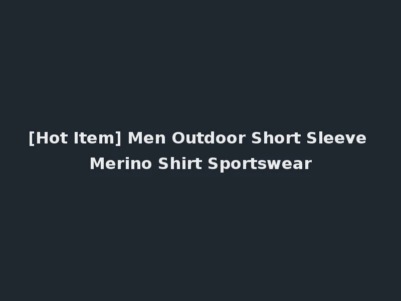 [Hot Item] Men Outdoor Short Sleeve Merino Shirt Sportswear