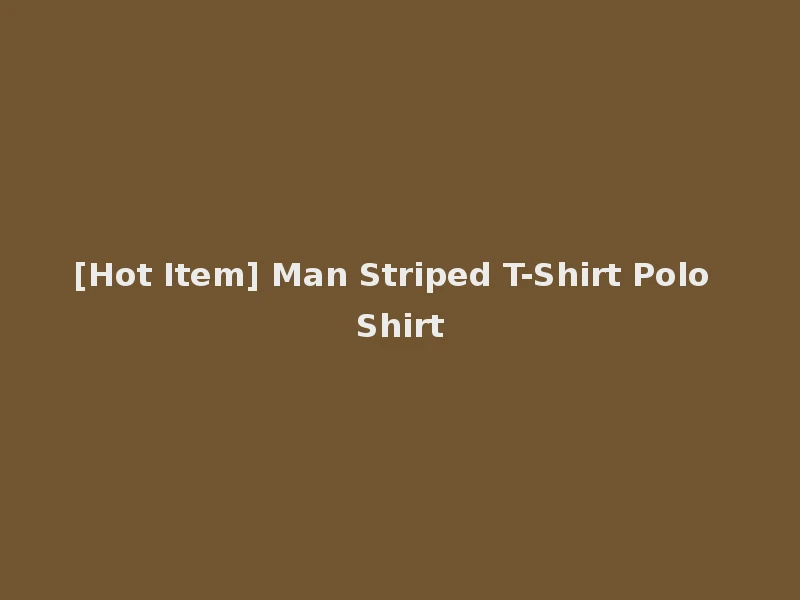 [Hot Item] Man Striped T-Shirt Polo Shirt