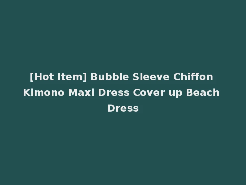 [Hot Item] Bubble Sleeve Chiffon Kimono Maxi Dress Cover up Beach Dress