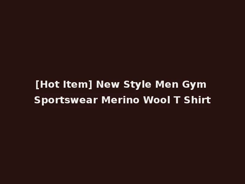 [Hot Item] New Style Men Gym Sportswear Merino Wool T Shirt