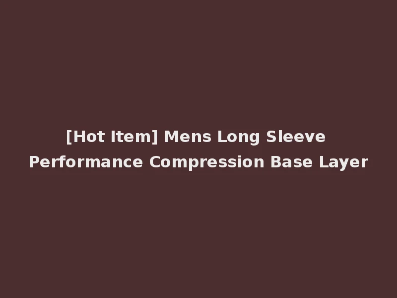 [Hot Item] Mens Long Sleeve Performance Compression Base Layer