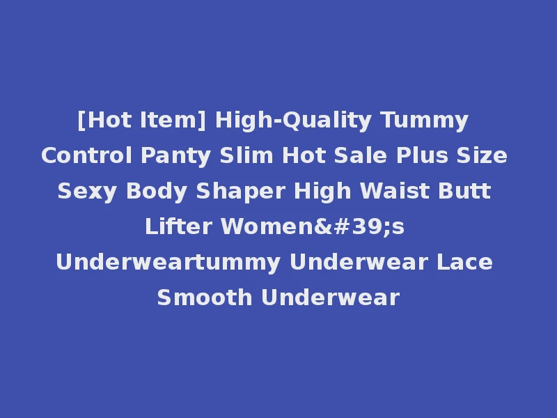 [Hot Item] High-Quality Tummy Control Panty Slim Hot Sale Plus Size Sexy Body Shaper High Waist Butt Lifter Women's Underweartummy Underwear Lace Smooth Underwear