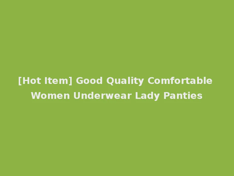 [Hot Item] Good Quality Comfortable Women Underwear Lady Panties