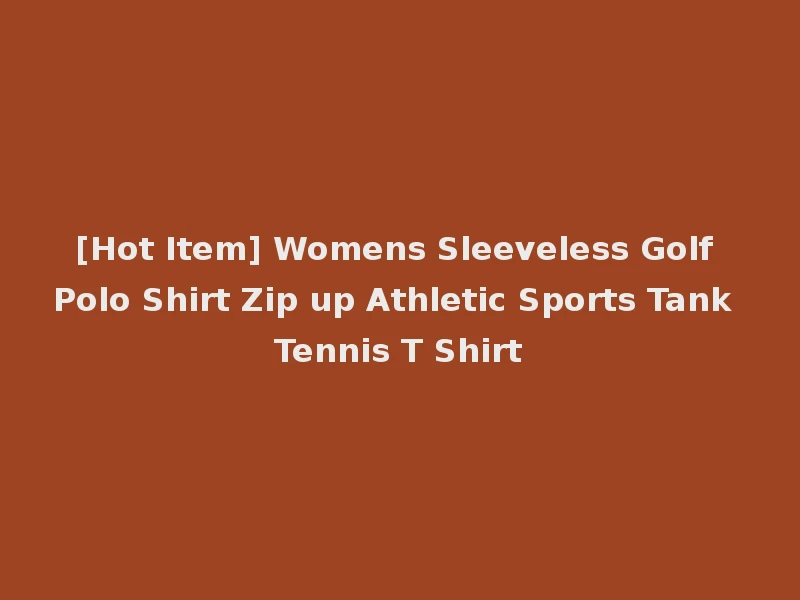 [Hot Item] Womens Sleeveless Golf Polo Shirt Zip up Athletic Sports Tank Tennis T Shirt