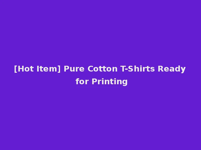 [Hot Item] Pure Cotton T-Shirts Ready for Printing