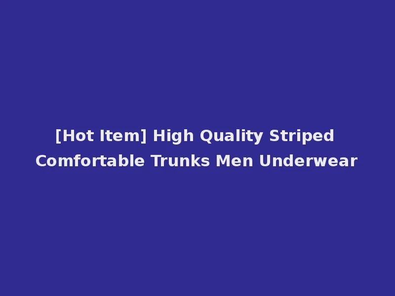 [Hot Item] High Quality Striped Comfortable Trunks Men Underwear