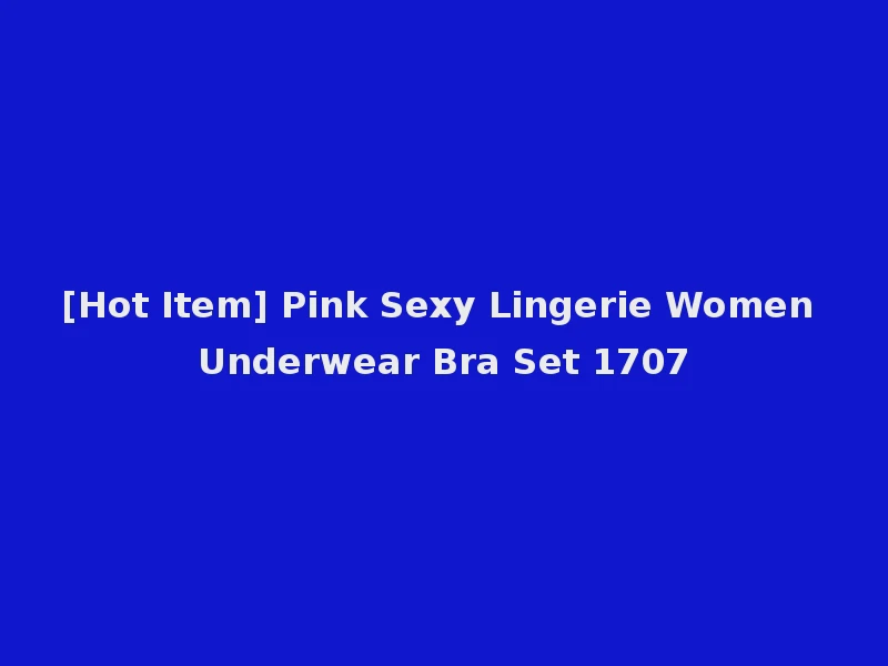 [Hot Item] Pink Sexy Lingerie Women Underwear Bra Set 1707