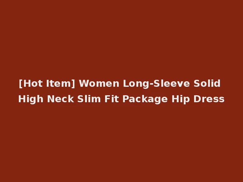 [Hot Item] Women Long-Sleeve Solid High Neck Slim Fit Package Hip Dress