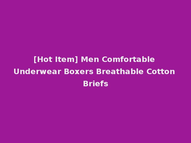 [Hot Item] Men Comfortable Underwear Boxers Breathable Cotton Briefs