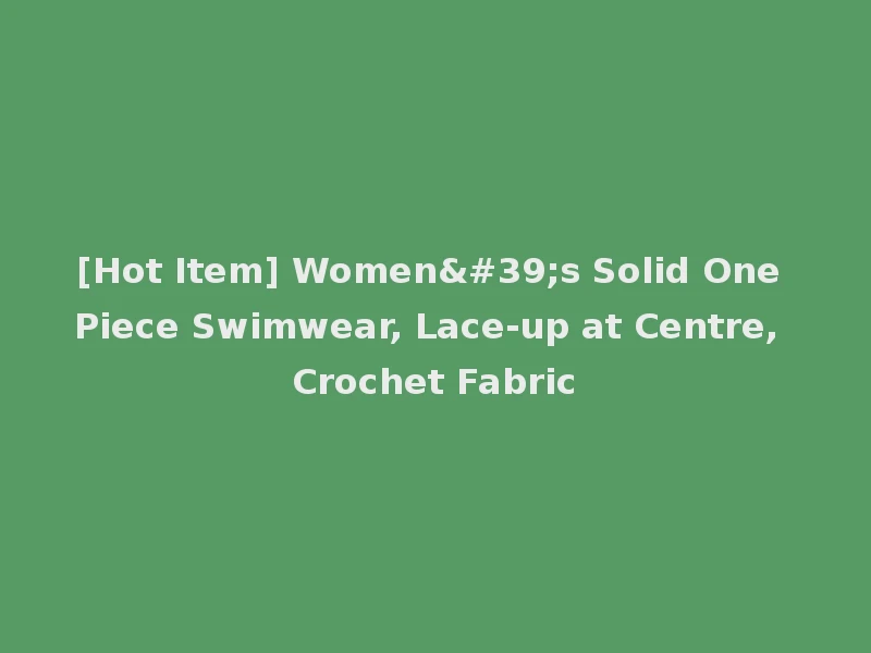 [Hot Item] Women's Solid One Piece Swimwear, Lace-up at Centre, Crochet Fabric