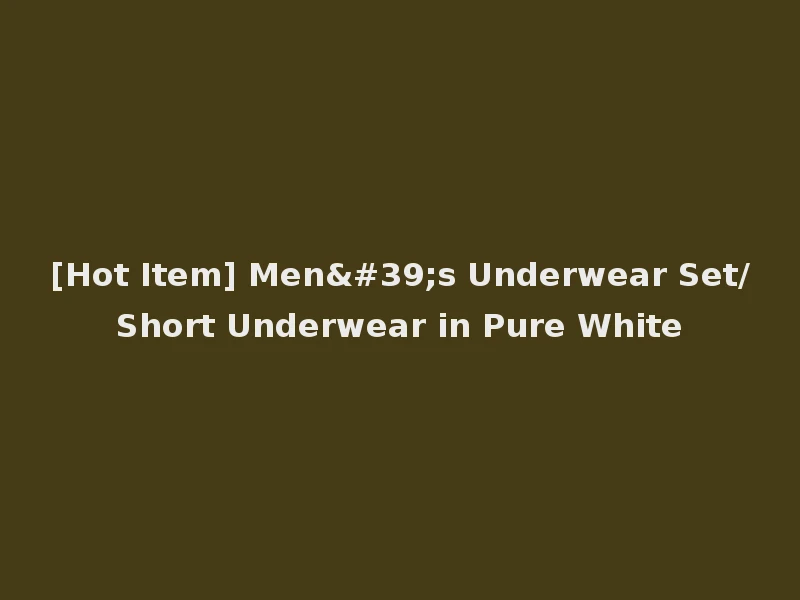 [Hot Item] Men's Underwear Set/Short Underwear in Pure White