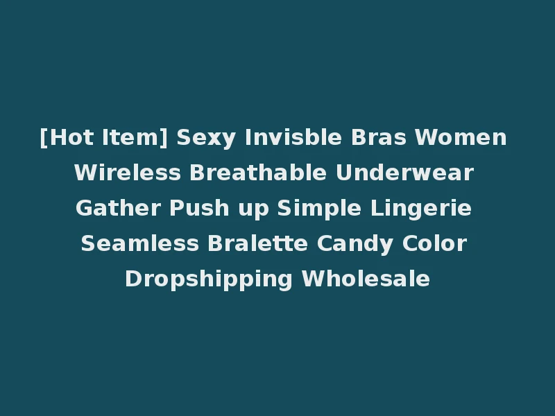 [Hot Item] Sexy Invisble Bras Women Wireless Breathable Underwear Gather Push up Simple Lingerie Seamless Bralette Candy Color Dropshipping Wholesale