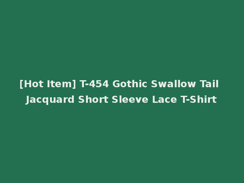 [Hot Item] T-454 Gothic Swallow Tail Jacquard Short Sleeve Lace T-Shirt
