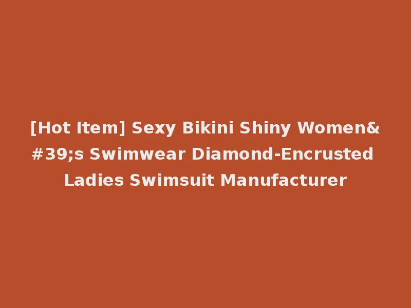 [Hot Item] Sexy Bikini Shiny Women's Swimwear Diamond-Encrusted Ladies Swimsuit Manufacturer