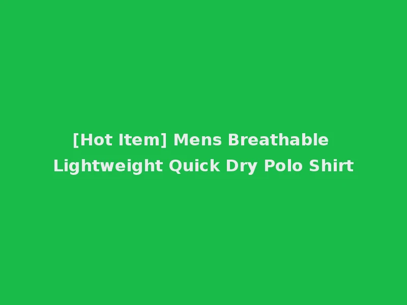 [Hot Item] Mens Breathable Lightweight Quick Dry Polo Shirt
