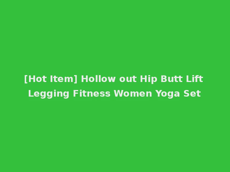 [Hot Item] Hollow out Hip Butt Lift Legging Fitness Women Yoga Set