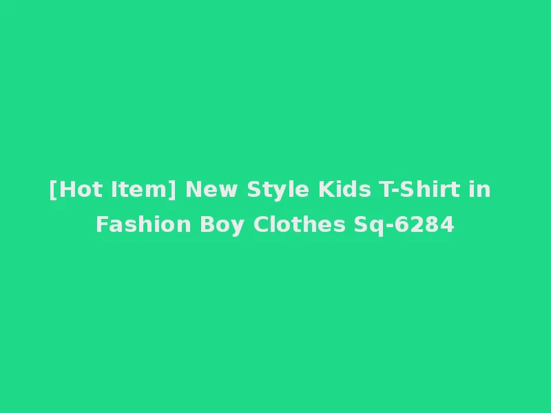 [Hot Item] New Style Kids T-Shirt in Fashion Boy Clothes Sq-6284