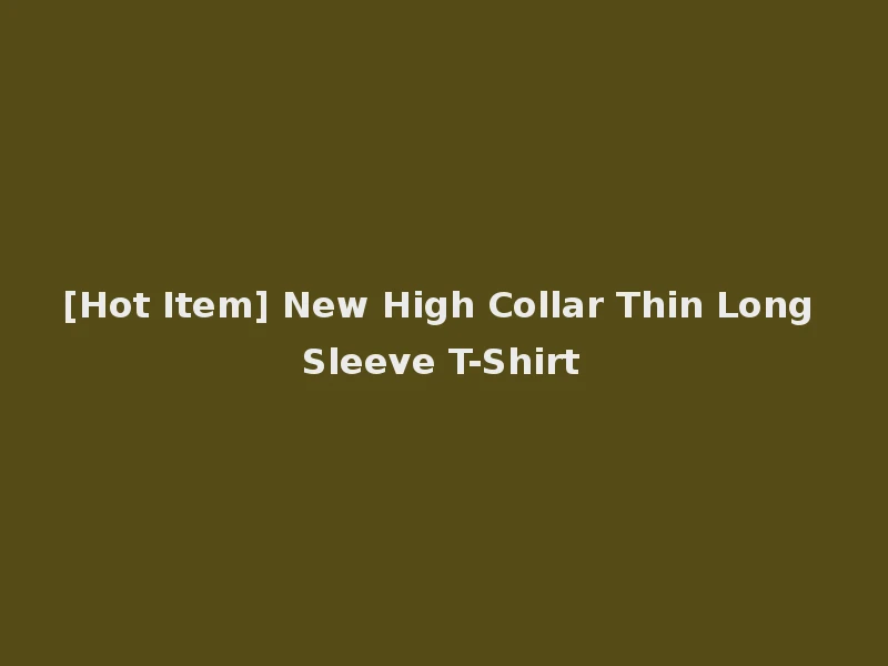 [Hot Item] New High Collar Thin Long Sleeve T-Shirt