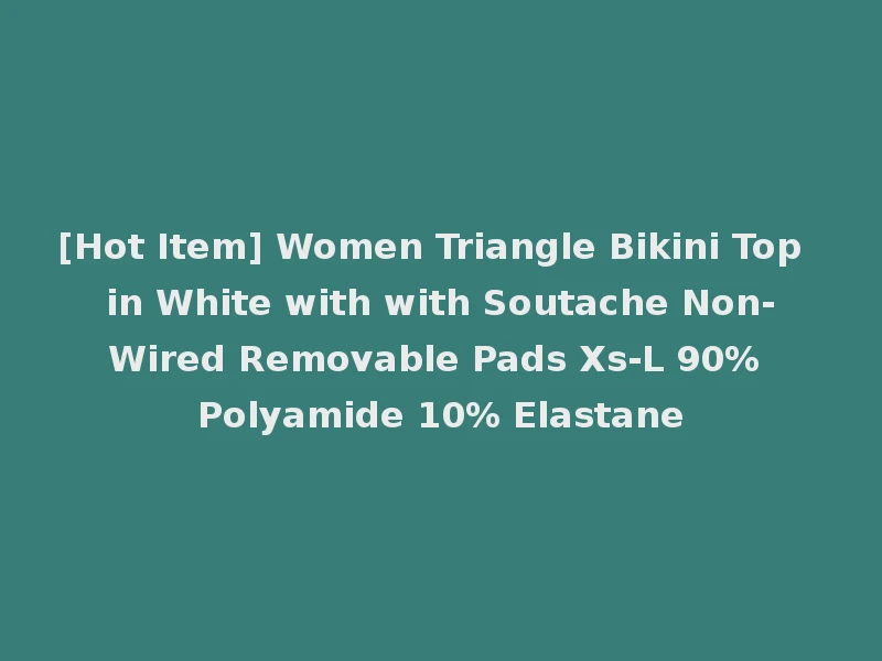 [Hot Item] Women Triangle Bikini Top in White with with Soutache Non-Wired Removable Pads Xs-L 90% Polyamide 10% Elastane