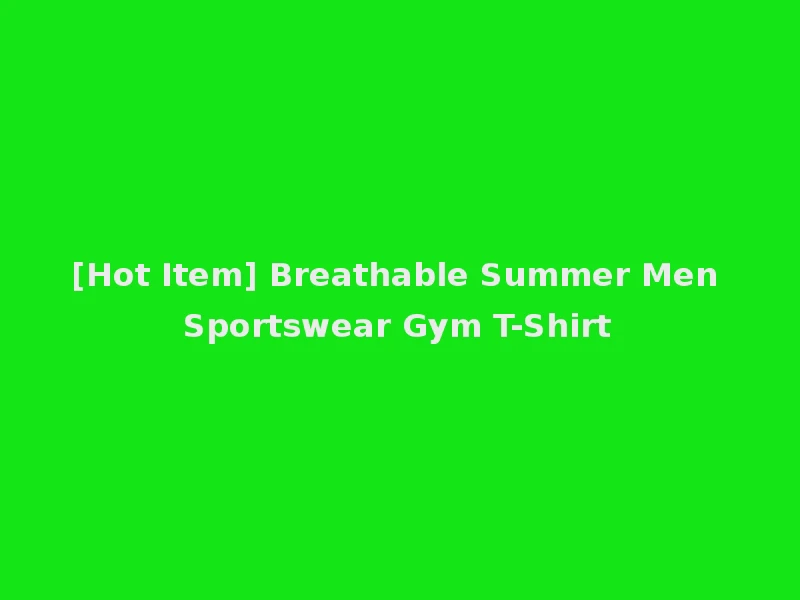 [Hot Item] Breathable Summer Men Sportswear Gym T-Shirt