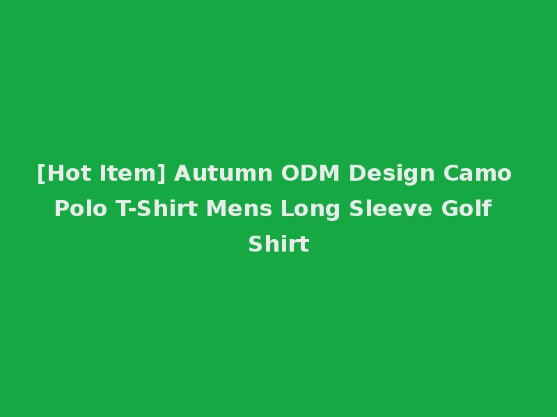 [Hot Item] Autumn ODM Design Camo Polo T-Shirt Mens Long Sleeve Golf Shirt