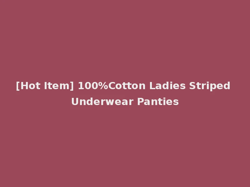 [Hot Item] 100%Cotton Ladies Striped Underwear Panties