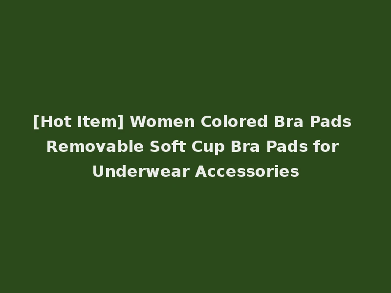 [Hot Item] Women Colored Bra Pads Removable Soft Cup Bra Pads for Underwear Accessories