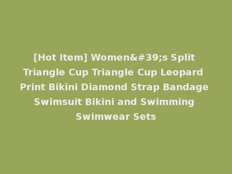 [Hot Item] Women's Split Triangle Cup Triangle Cup Leopard Print Bikini Diamond Strap Bandage Swimsuit Bikini and Swimming Swimwear Sets