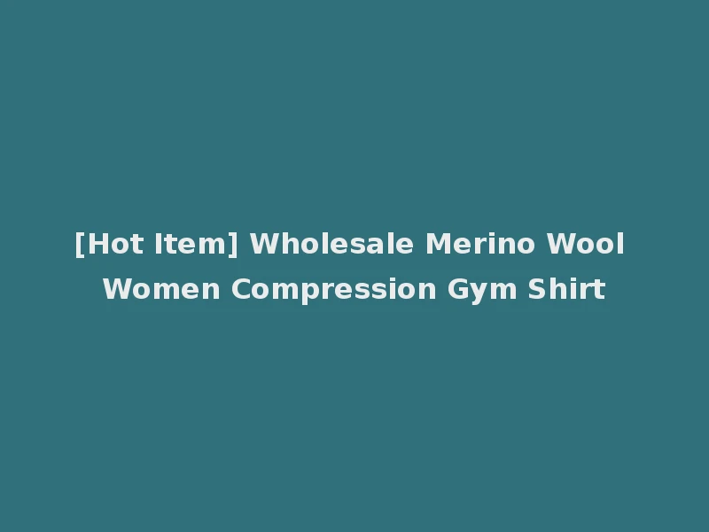 [Hot Item] Wholesale Merino Wool Women Compression Gym Shirt