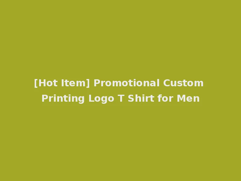 [Hot Item] Promotional Custom Printing Logo T Shirt for Men