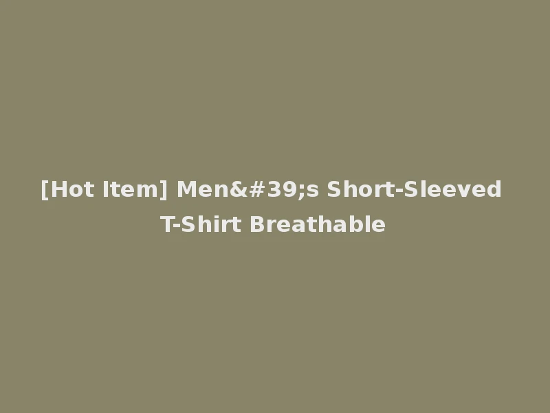 [Hot Item] Men's Short-Sleeved T-Shirt Breathable